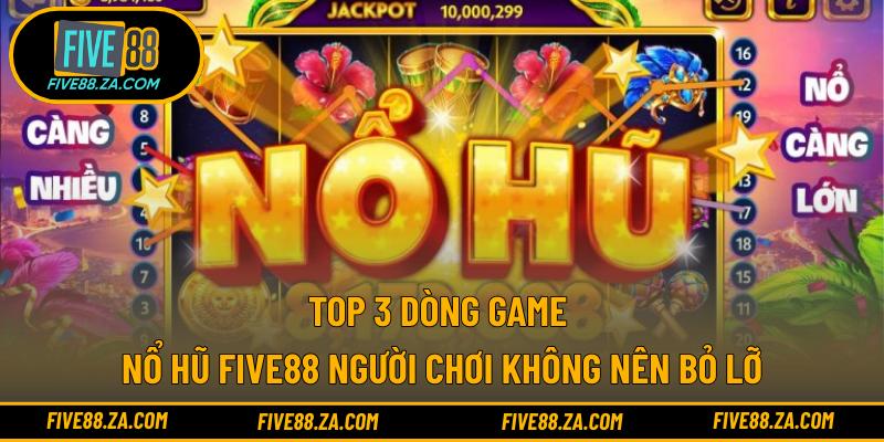 Top 3 dòng game nổ hũ FIVE88 người chơi không nên bỏ lỡ