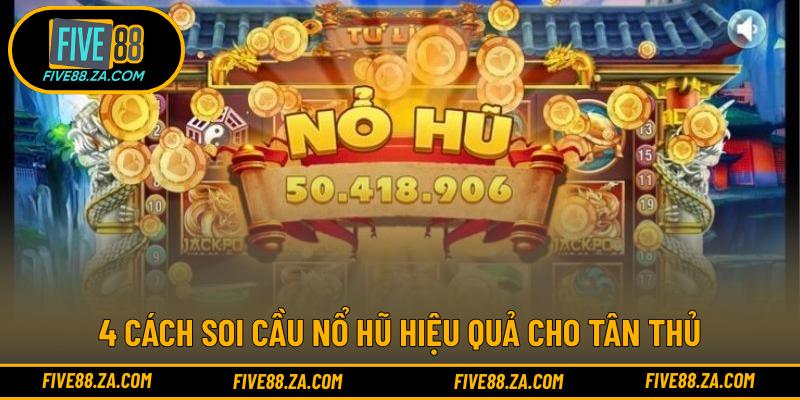 4 cách soi cầu nổ hũ hiệu quả cho tân thủ