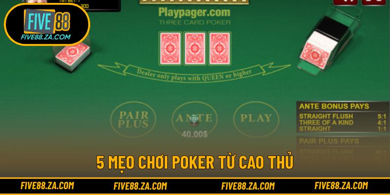 5 mẹo chơi poker từ cao thủ