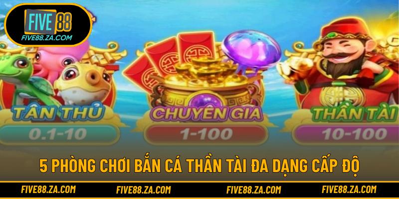 5 phòng chơi bắn cá thần tài đa dạng cấp độ