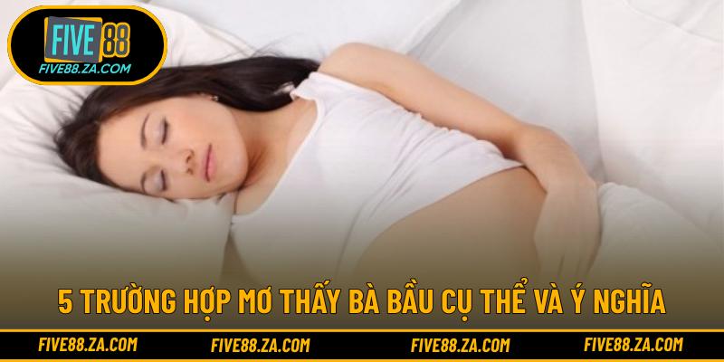 5 trường hợp mơ thấy bà bầu cụ thể và ý nghĩa