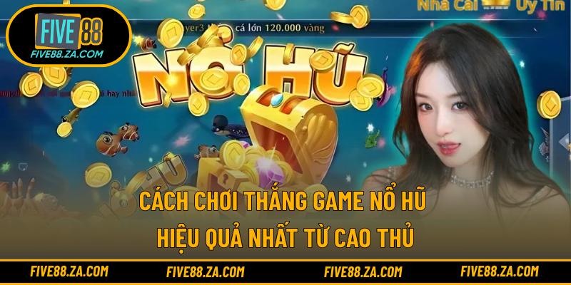Cách Chơi Thắng Game Nổ Hũ
