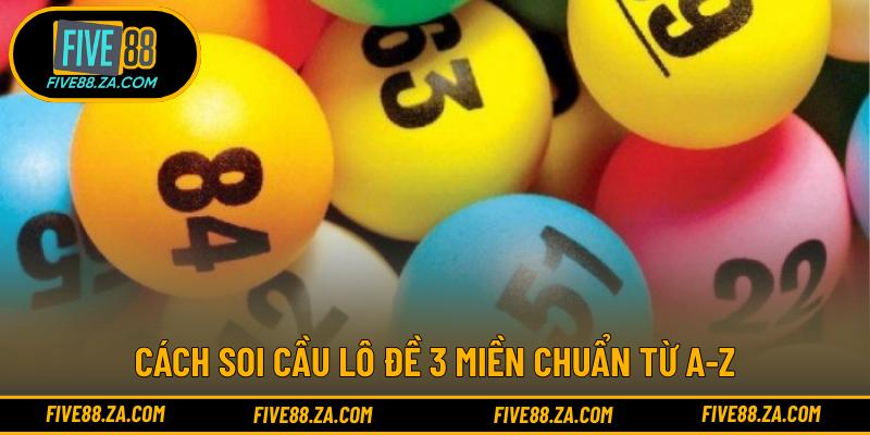 Cách soi cầu lô đề 3 miền chuẩn từ A-Z