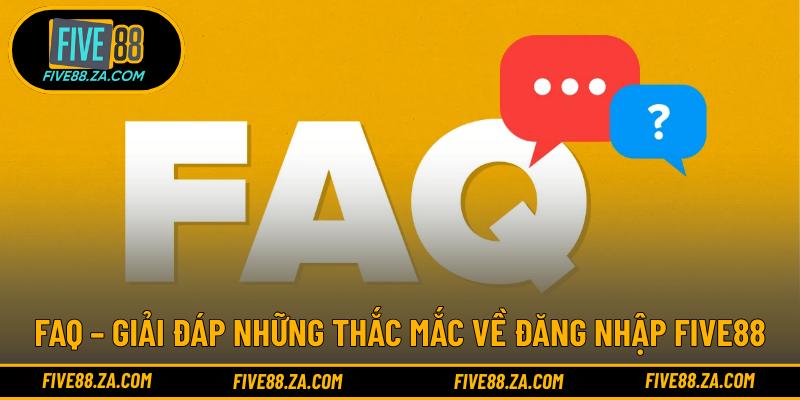 FAQ – Giải đáp những thắc mắc về đăng nhập FIVE88