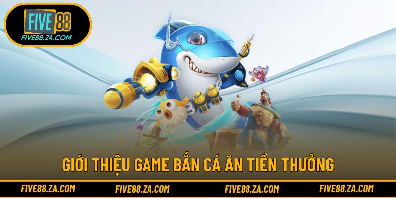 Giới thiệu game bắn cá ăn tiền thưởng