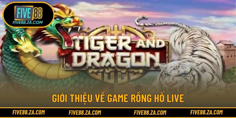 Giới thiệu về game Rồng Hổ Live