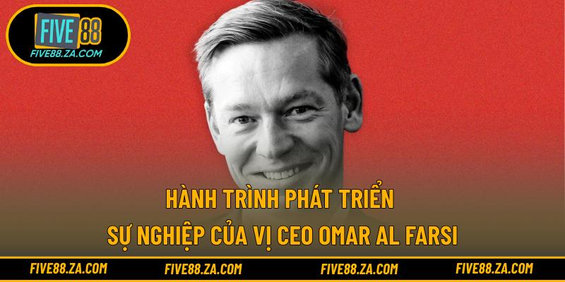 Hành trình phát triển sự nghiệp của vị CEO Omar Al Farsi