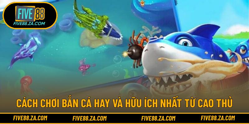 Cách chơi bắn cá hay và hữu ích nhất từ cao thủ