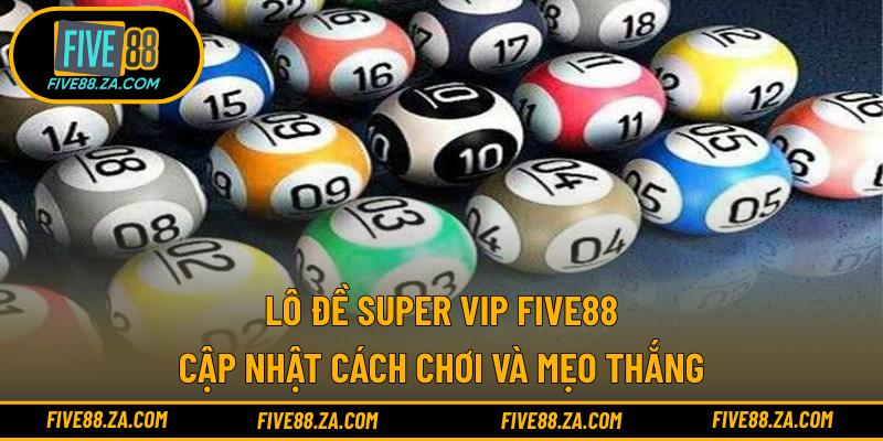 Lô Đề Super VIP FIVE88