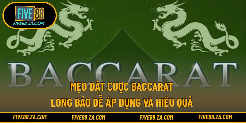 Mẹo đặt cược Baccarat Long Bảo dễ áp dụng và hiệu quả 