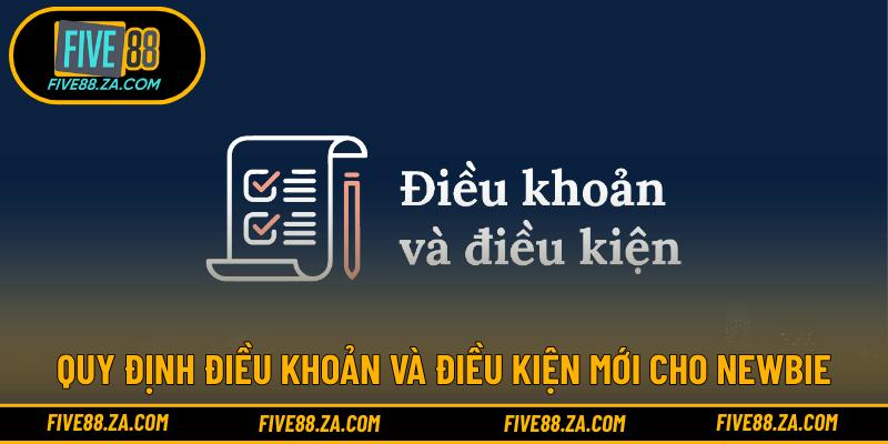 Quy định điều khoản và điều kiện mới cho newbie