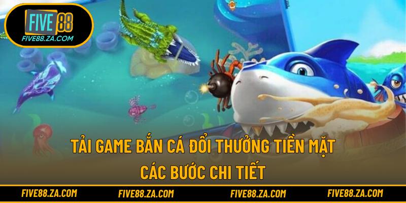 Tải Game Bắn Cá Đổi Thưởng Tiền Mặt