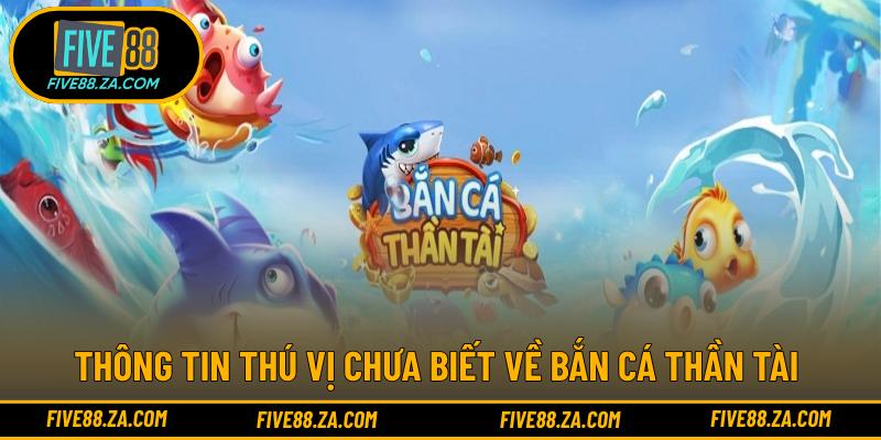 Thông tin thú vị chưa biết về bắn cá thần tài 