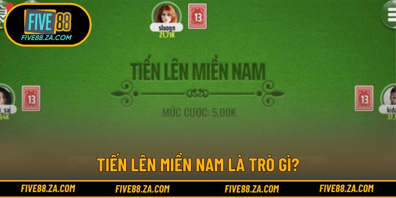 Tiến Lên Miền Nam là trò gì?