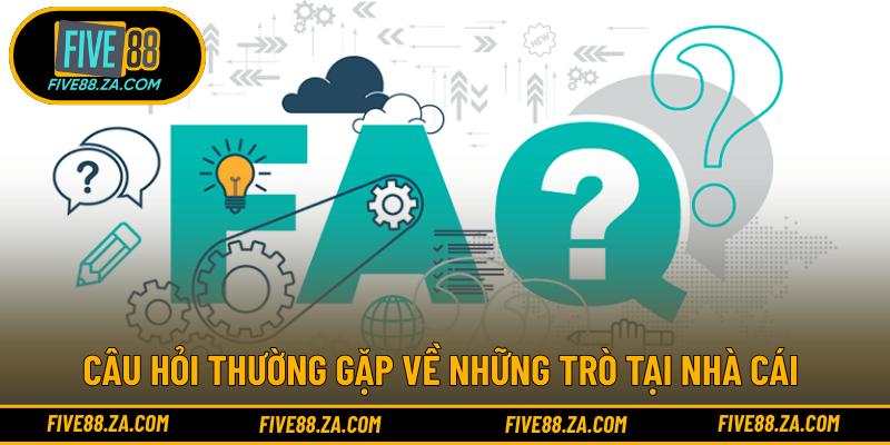 Câu hỏi thường gặp về những trò tại nhà cái 